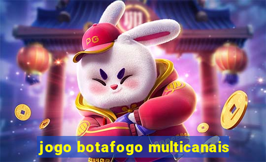 jogo botafogo multicanais